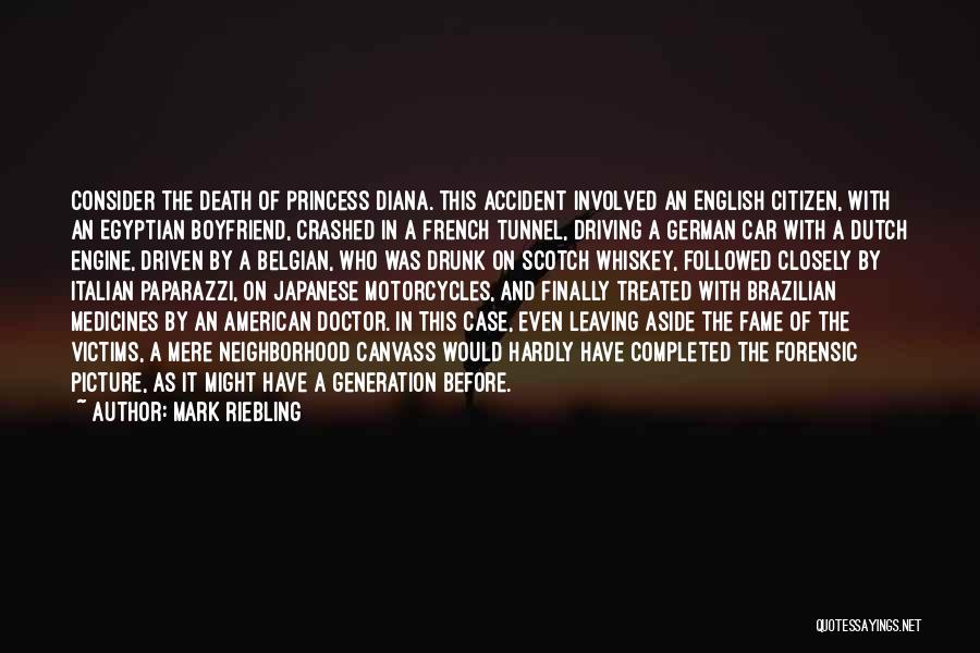 Mark Riebling Quotes: Consider The Death Of Princess Diana. This Accident Involved An English Citizen, With An Egyptian Boyfriend, Crashed In A French