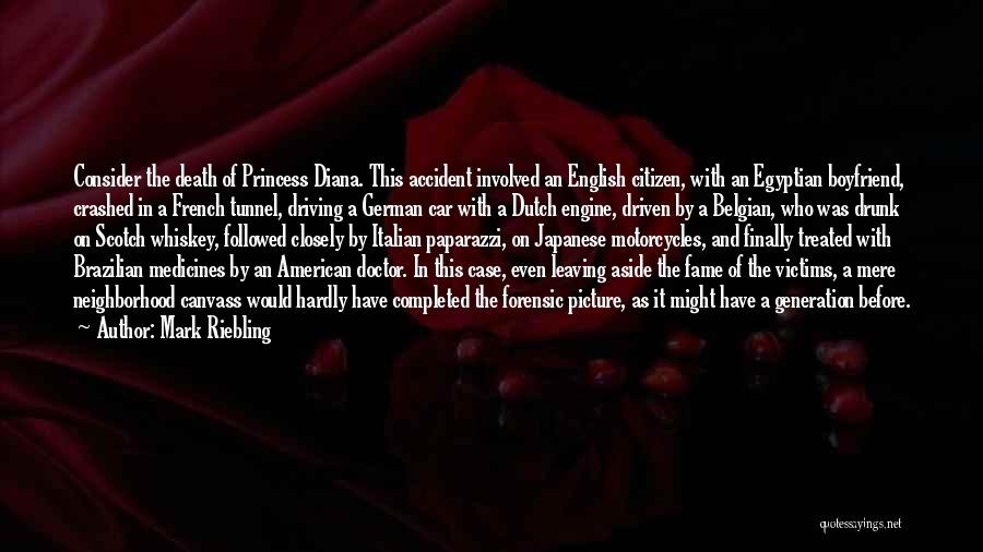 Mark Riebling Quotes: Consider The Death Of Princess Diana. This Accident Involved An English Citizen, With An Egyptian Boyfriend, Crashed In A French