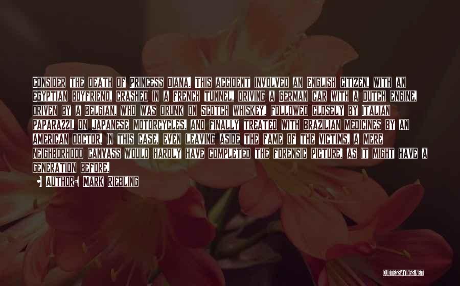 Mark Riebling Quotes: Consider The Death Of Princess Diana. This Accident Involved An English Citizen, With An Egyptian Boyfriend, Crashed In A French