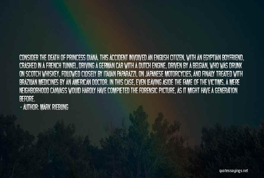 Mark Riebling Quotes: Consider The Death Of Princess Diana. This Accident Involved An English Citizen, With An Egyptian Boyfriend, Crashed In A French