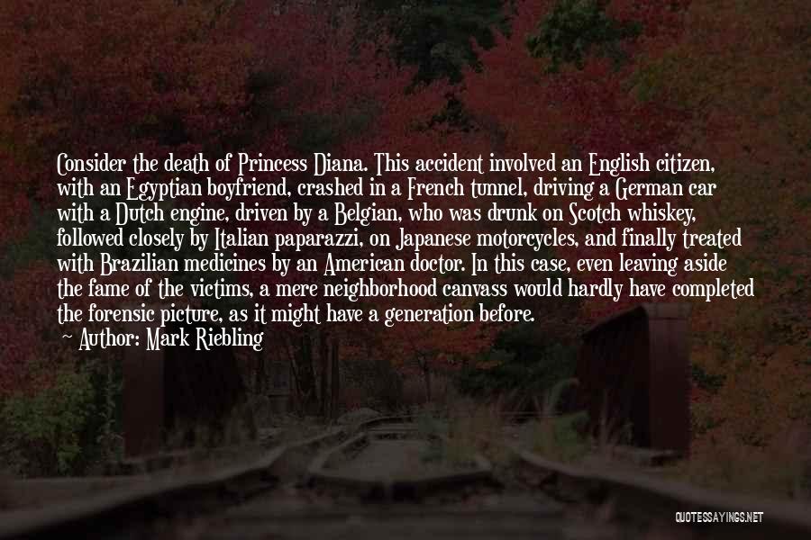 Mark Riebling Quotes: Consider The Death Of Princess Diana. This Accident Involved An English Citizen, With An Egyptian Boyfriend, Crashed In A French