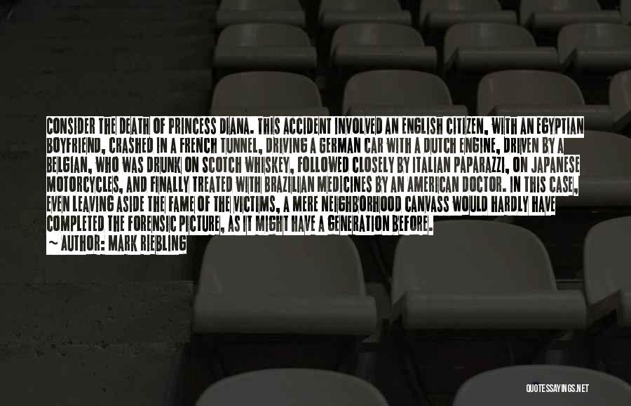Mark Riebling Quotes: Consider The Death Of Princess Diana. This Accident Involved An English Citizen, With An Egyptian Boyfriend, Crashed In A French