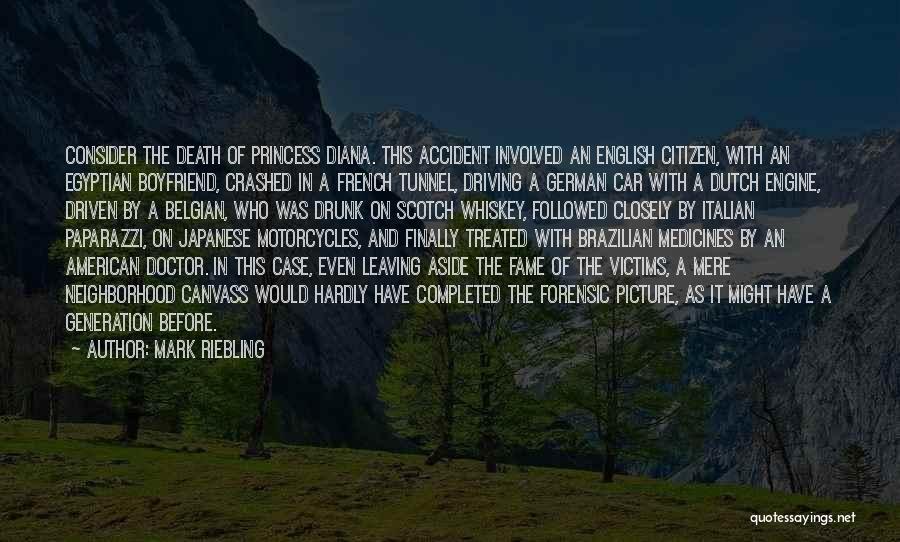 Mark Riebling Quotes: Consider The Death Of Princess Diana. This Accident Involved An English Citizen, With An Egyptian Boyfriend, Crashed In A French