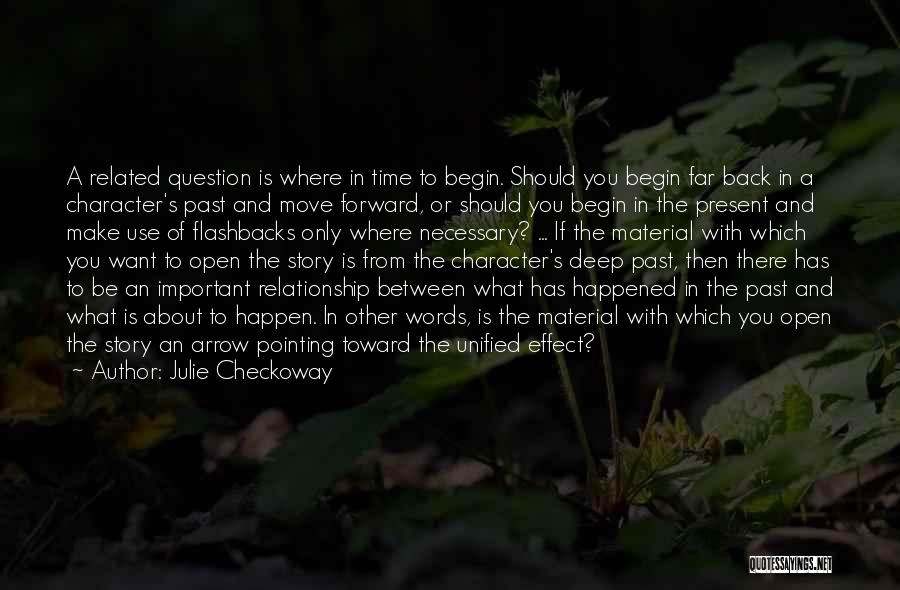 Julie Checkoway Quotes: A Related Question Is Where In Time To Begin. Should You Begin Far Back In A Character's Past And Move