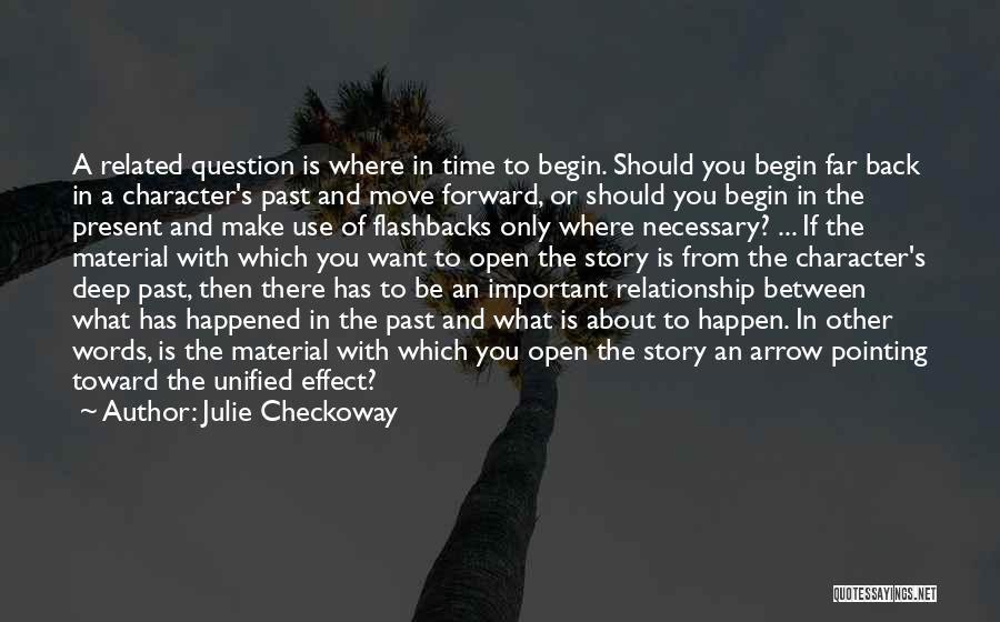 Julie Checkoway Quotes: A Related Question Is Where In Time To Begin. Should You Begin Far Back In A Character's Past And Move