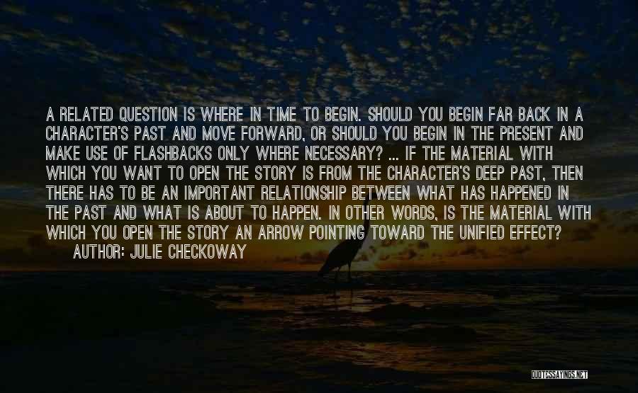 Julie Checkoway Quotes: A Related Question Is Where In Time To Begin. Should You Begin Far Back In A Character's Past And Move