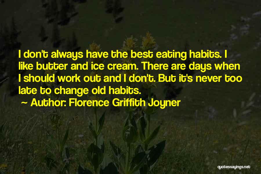Florence Griffith Joyner Quotes: I Don't Always Have The Best Eating Habits. I Like Butter And Ice Cream. There Are Days When I Should