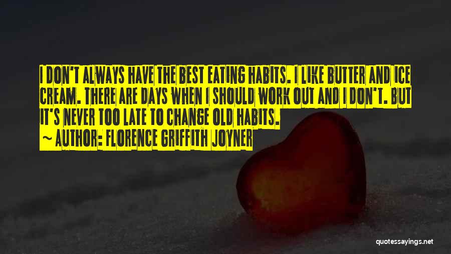 Florence Griffith Joyner Quotes: I Don't Always Have The Best Eating Habits. I Like Butter And Ice Cream. There Are Days When I Should