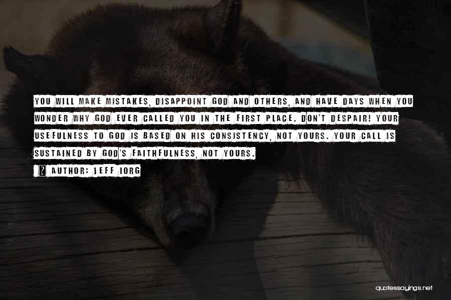 Jeff Iorg Quotes: You Will Make Mistakes, Disappoint God And Others, And Have Days When You Wonder Why God Ever Called You In