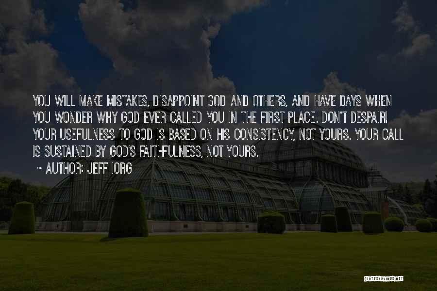 Jeff Iorg Quotes: You Will Make Mistakes, Disappoint God And Others, And Have Days When You Wonder Why God Ever Called You In