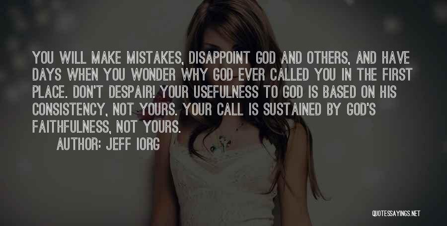 Jeff Iorg Quotes: You Will Make Mistakes, Disappoint God And Others, And Have Days When You Wonder Why God Ever Called You In