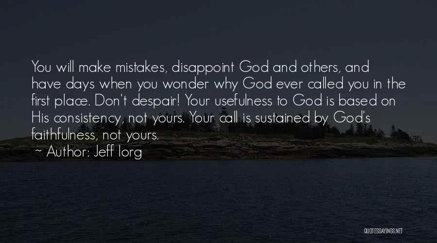 Jeff Iorg Quotes: You Will Make Mistakes, Disappoint God And Others, And Have Days When You Wonder Why God Ever Called You In