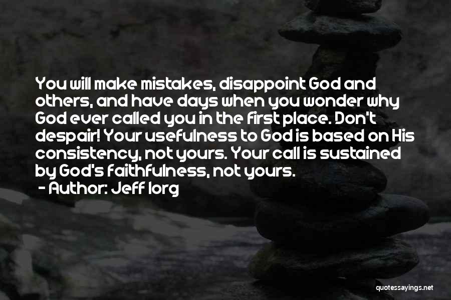 Jeff Iorg Quotes: You Will Make Mistakes, Disappoint God And Others, And Have Days When You Wonder Why God Ever Called You In