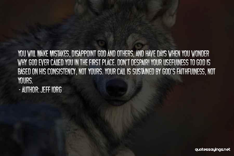 Jeff Iorg Quotes: You Will Make Mistakes, Disappoint God And Others, And Have Days When You Wonder Why God Ever Called You In