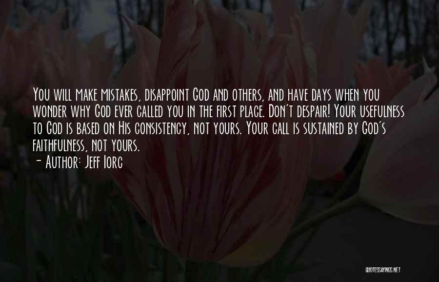 Jeff Iorg Quotes: You Will Make Mistakes, Disappoint God And Others, And Have Days When You Wonder Why God Ever Called You In