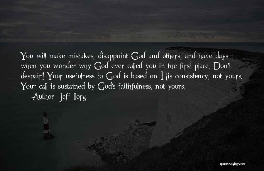 Jeff Iorg Quotes: You Will Make Mistakes, Disappoint God And Others, And Have Days When You Wonder Why God Ever Called You In