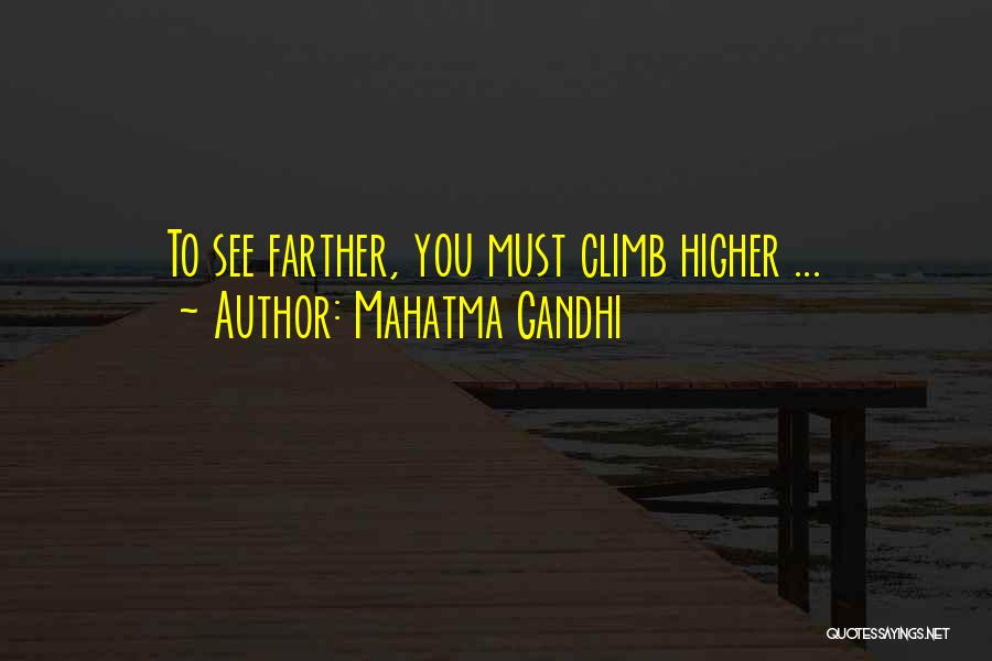 Mahatma Gandhi Quotes: To See Farther, You Must Climb Higher ...