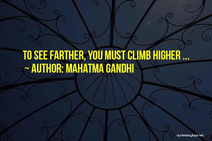 Mahatma Gandhi Quotes: To See Farther, You Must Climb Higher ...