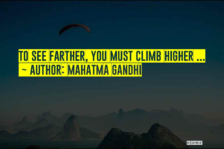 Mahatma Gandhi Quotes: To See Farther, You Must Climb Higher ...