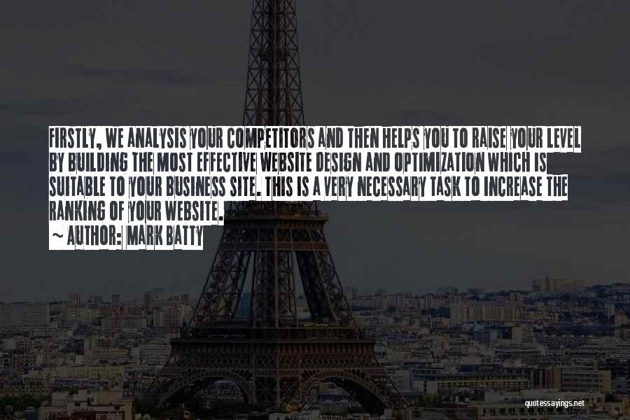 Mark Batty Quotes: Firstly, We Analysis Your Competitors And Then Helps You To Raise Your Level By Building The Most Effective Website Design