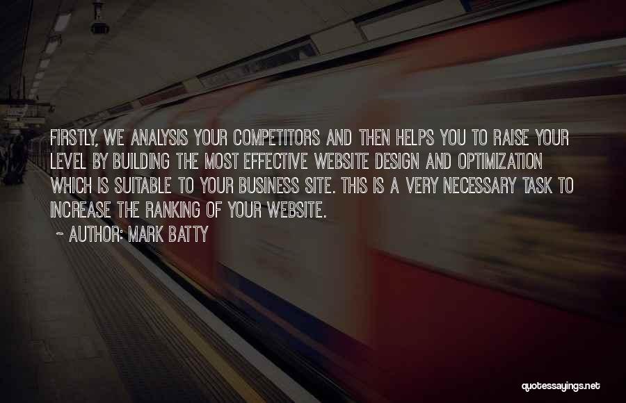 Mark Batty Quotes: Firstly, We Analysis Your Competitors And Then Helps You To Raise Your Level By Building The Most Effective Website Design