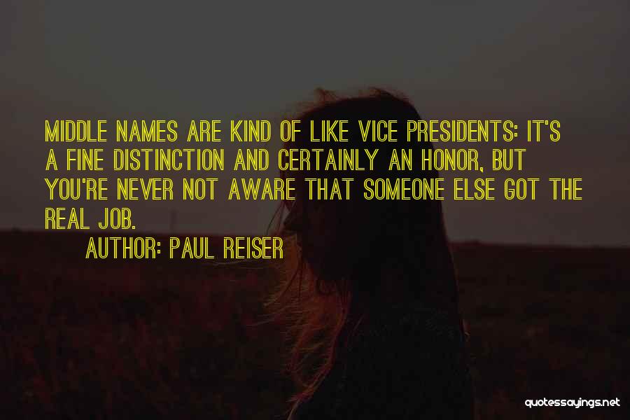 Paul Reiser Quotes: Middle Names Are Kind Of Like Vice Presidents: It's A Fine Distinction And Certainly An Honor, But You're Never Not