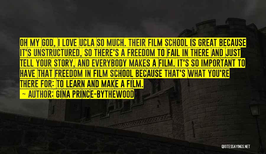 Gina Prince-Bythewood Quotes: Oh My God, I Love Ucla So Much. Their Film School Is Great Because It's Unstructured, So There's A Freedom