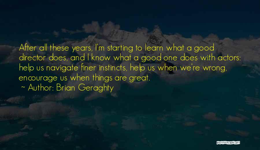 Brian Geraghty Quotes: After All These Years, I'm Starting To Learn What A Good Director Does, And I Know What A Good One