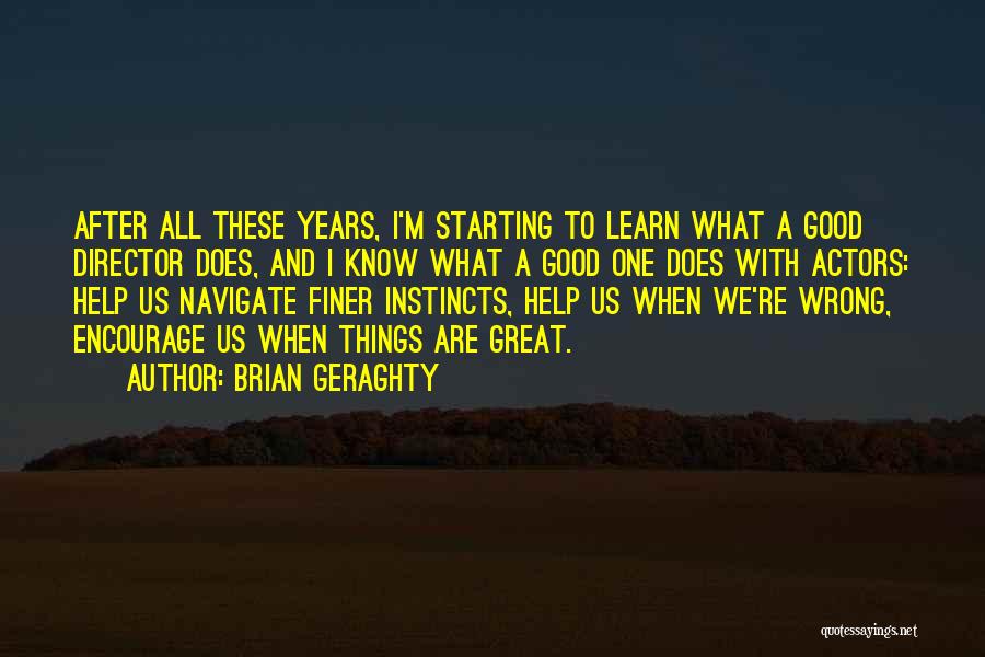 Brian Geraghty Quotes: After All These Years, I'm Starting To Learn What A Good Director Does, And I Know What A Good One