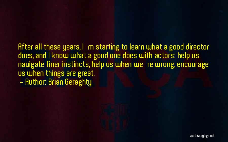 Brian Geraghty Quotes: After All These Years, I'm Starting To Learn What A Good Director Does, And I Know What A Good One