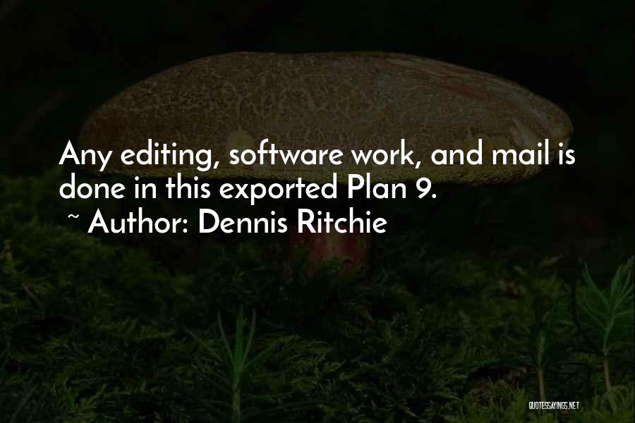 Dennis Ritchie Quotes: Any Editing, Software Work, And Mail Is Done In This Exported Plan 9.