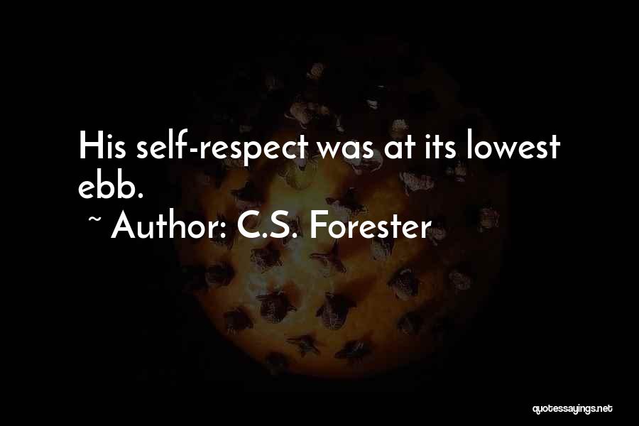 C.S. Forester Quotes: His Self-respect Was At Its Lowest Ebb.