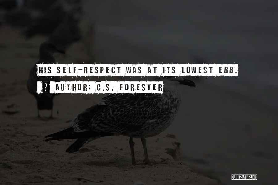 C.S. Forester Quotes: His Self-respect Was At Its Lowest Ebb.