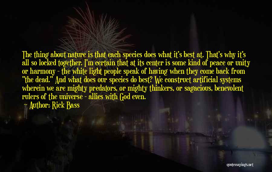 Rick Bass Quotes: The Thing About Nature Is That Each Species Does What It's Best At. That's Why It's All So Locked Together.