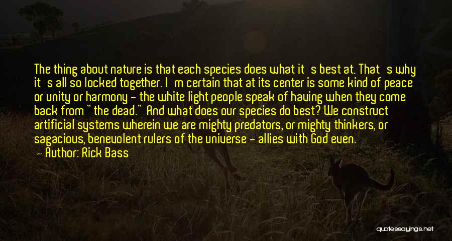 Rick Bass Quotes: The Thing About Nature Is That Each Species Does What It's Best At. That's Why It's All So Locked Together.