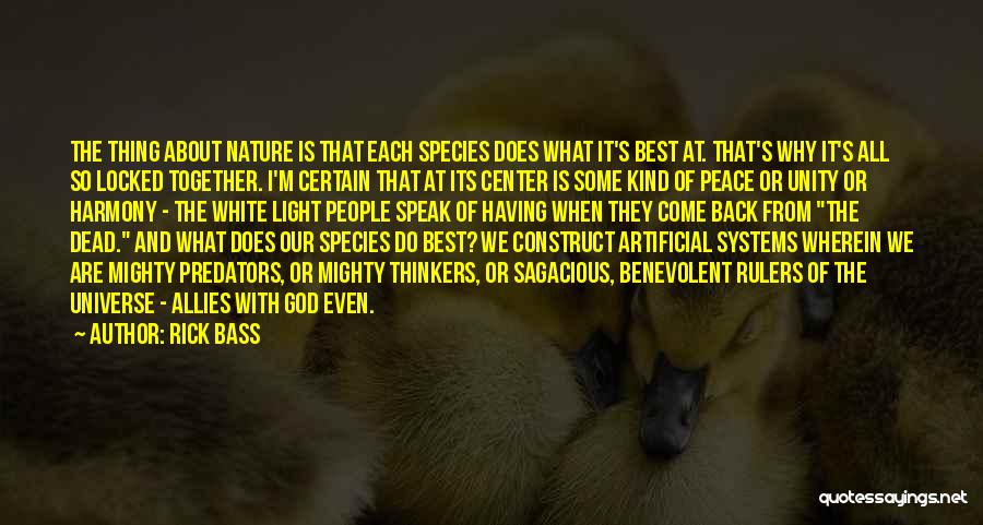 Rick Bass Quotes: The Thing About Nature Is That Each Species Does What It's Best At. That's Why It's All So Locked Together.