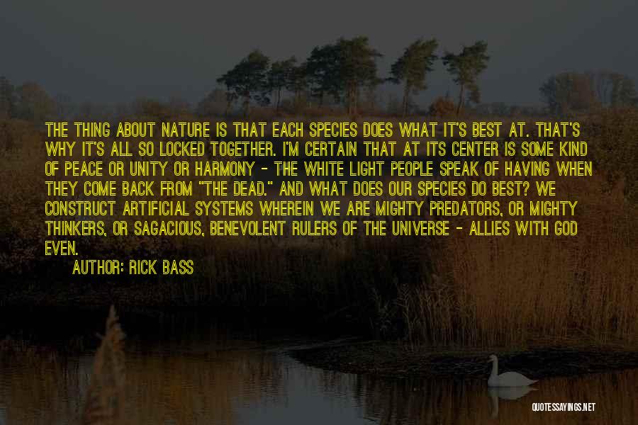 Rick Bass Quotes: The Thing About Nature Is That Each Species Does What It's Best At. That's Why It's All So Locked Together.