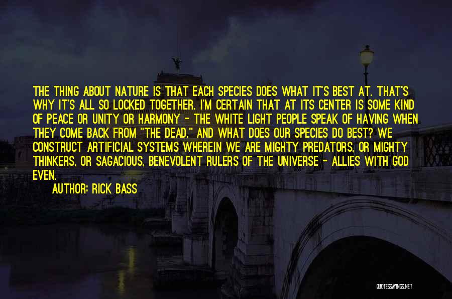 Rick Bass Quotes: The Thing About Nature Is That Each Species Does What It's Best At. That's Why It's All So Locked Together.