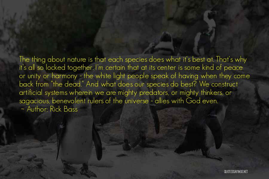 Rick Bass Quotes: The Thing About Nature Is That Each Species Does What It's Best At. That's Why It's All So Locked Together.