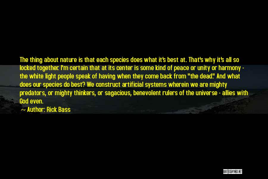 Rick Bass Quotes: The Thing About Nature Is That Each Species Does What It's Best At. That's Why It's All So Locked Together.