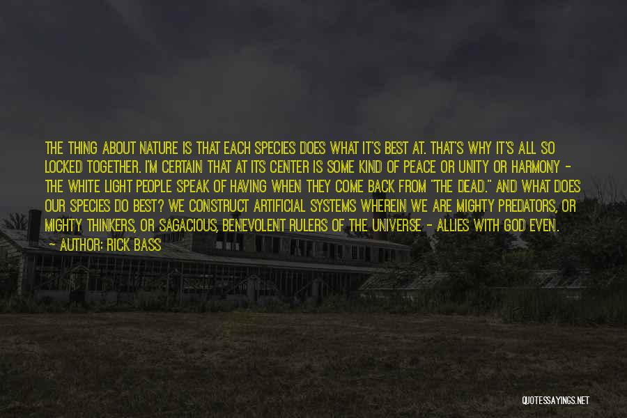 Rick Bass Quotes: The Thing About Nature Is That Each Species Does What It's Best At. That's Why It's All So Locked Together.