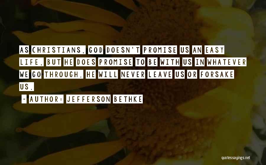 Jefferson Bethke Quotes: As Christians, God Doesn't Promise Us An Easy Life, But He Does Promise To Be With Us In Whatever We