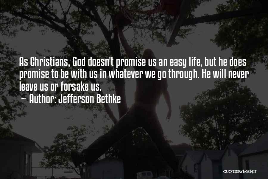 Jefferson Bethke Quotes: As Christians, God Doesn't Promise Us An Easy Life, But He Does Promise To Be With Us In Whatever We