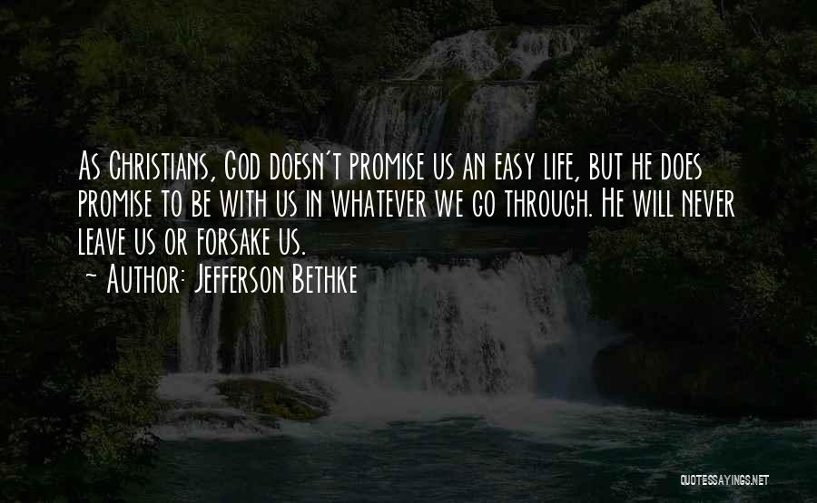 Jefferson Bethke Quotes: As Christians, God Doesn't Promise Us An Easy Life, But He Does Promise To Be With Us In Whatever We