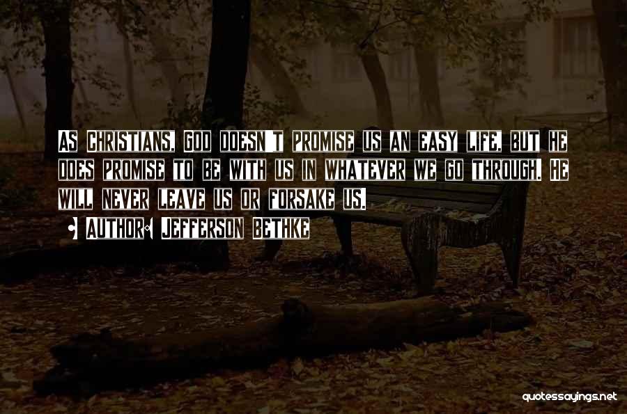 Jefferson Bethke Quotes: As Christians, God Doesn't Promise Us An Easy Life, But He Does Promise To Be With Us In Whatever We