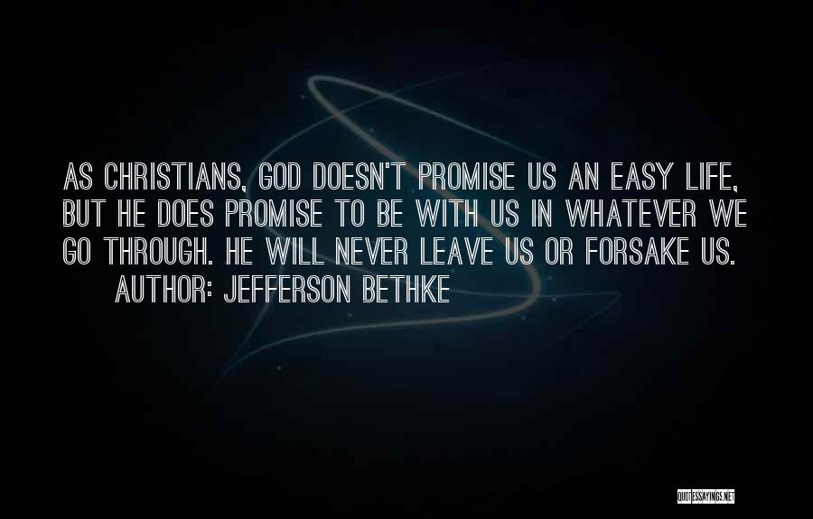 Jefferson Bethke Quotes: As Christians, God Doesn't Promise Us An Easy Life, But He Does Promise To Be With Us In Whatever We