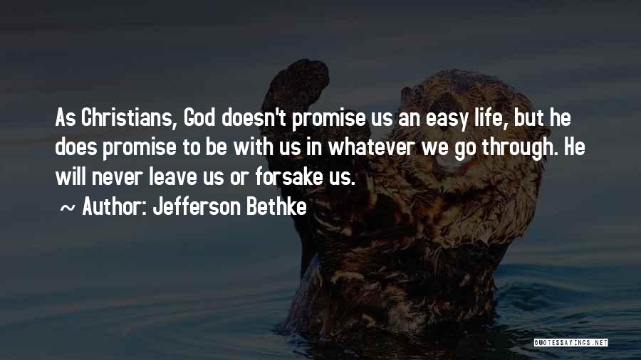 Jefferson Bethke Quotes: As Christians, God Doesn't Promise Us An Easy Life, But He Does Promise To Be With Us In Whatever We