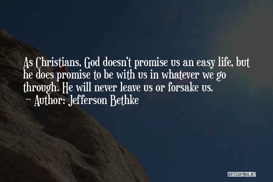 Jefferson Bethke Quotes: As Christians, God Doesn't Promise Us An Easy Life, But He Does Promise To Be With Us In Whatever We