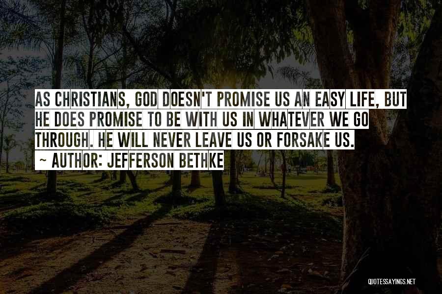 Jefferson Bethke Quotes: As Christians, God Doesn't Promise Us An Easy Life, But He Does Promise To Be With Us In Whatever We