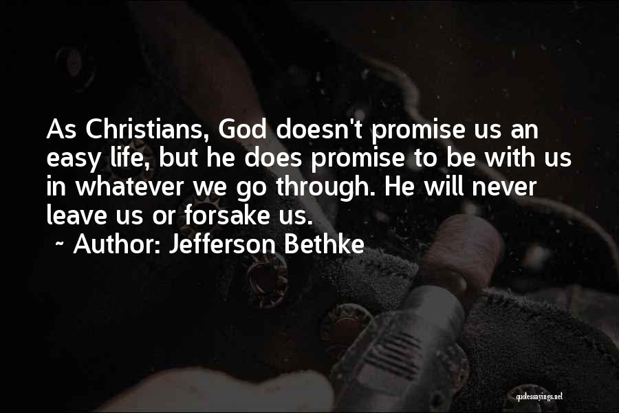 Jefferson Bethke Quotes: As Christians, God Doesn't Promise Us An Easy Life, But He Does Promise To Be With Us In Whatever We